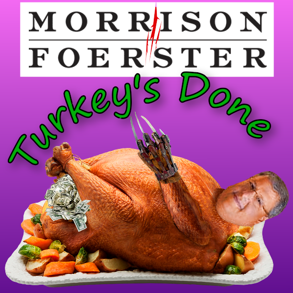 Morrison Foerster Thanksgiving Turkey is Done featuring a Cash Stuffed Larren Nashelsky Big Fat Greasy Turkey with Dirty MoFo Cash stuffing, bring UR own gravy Morrison Foerster dinner party with LarrenNashelsky